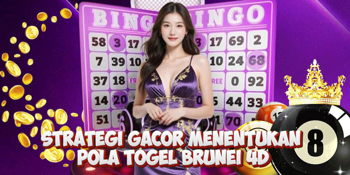 Strategi Gacor Menentukan Pola Togel Brunei 4D