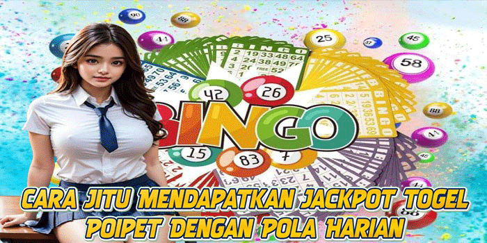Cara Jitu Mendapatkan Jackpot Togel Poipet Dengan Pola Harian