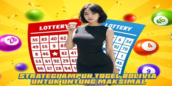 Strategi Ampuh Togel Bolivia Untuk Untung Maksimal