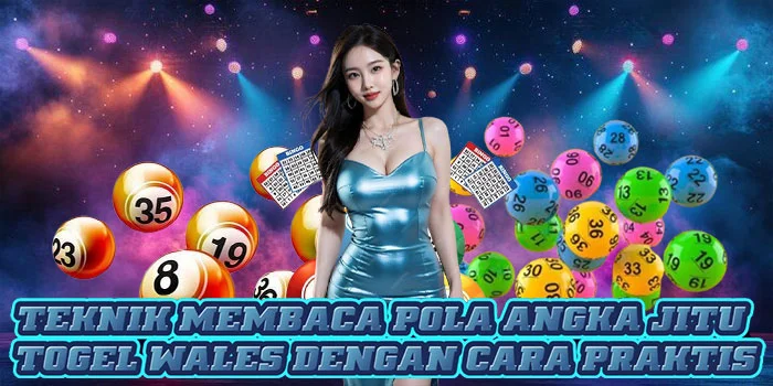 Teknik Membaca Pola Angka Jitu Togel Wales Dengan Cara Praktis