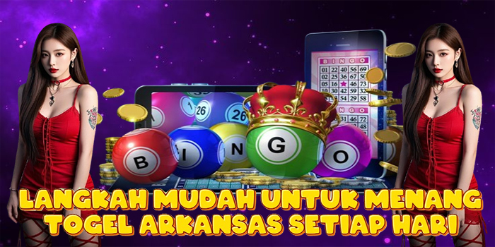 Langkah Mudah Untuk Menang Togel Arkansas Setiap Hari