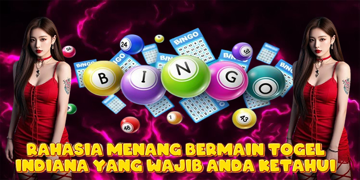 Rahasia Menang Bermain Togel Indiana yang Wajib Anda Ketahui